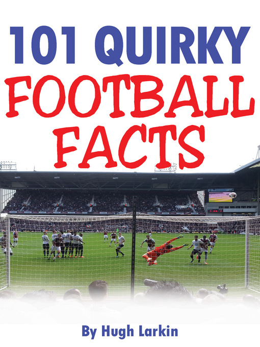 Title details for 101 Quirky Football Facts by Hugh Larkin - Available